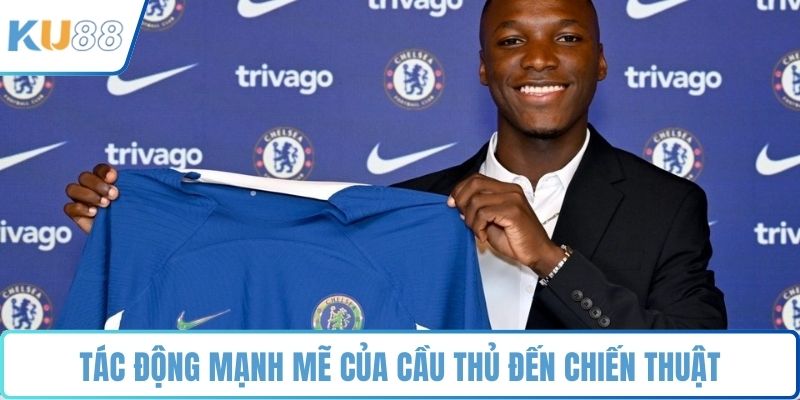 Tác động mạnh mẽ của cầu thủ đến chiến thuật